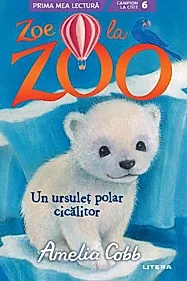 Zoe la Zoo. Un ursulet polar cicalitor