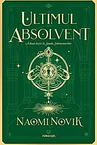 Ultimul absolvent (Seria Scoala Solomonarilor, partea a II-a)