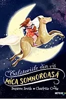 Mica somnoroasa. Calatoriile din vis