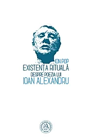Existenta rituala. Despre poezia lui Ioan Alexandru