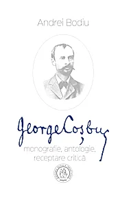 George Cosbuc: monografie, antologie, receptare critica