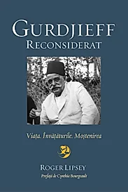 Gurdjieff reconsiderat. Viata. invataturile. Mostenirea