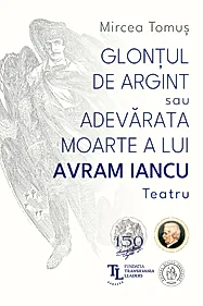 Glontul de argint sau Adevarata moarte a lui Avram Iancu