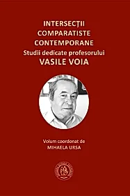 Intersectii comparatiste contemporane. Studii dedicate profesorului Vasile Voia