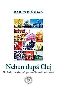 Nebun dupa Cluj. O pledoarie sincera pentru Transilvania mea