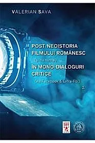 Post/neoistoria filmului romanesc (si nu numai) in mono-dialoguri critice (via Facebook & ExtraFb.). Vol. 2