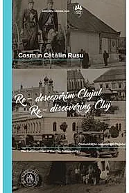 Re-descoperim Clujul Vol. 4. Re-discovering Cluj Vol. 4