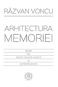 Arhitectura memoriei. Studii de istorie literara clasica si contemporana