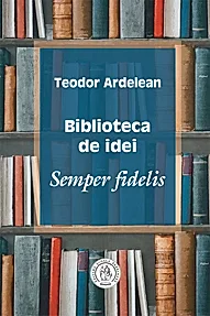 Biblioteca de idei. Semper fidelis
