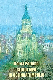 Clujul meu in oglinda timpului