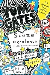 Scuze excelente (si alte lucruri minunate). Seria Tom Gates Vol.2