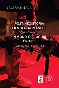 Post/neoistoria filmului romanesc (si nu numai) in mono-dialoguri critice Vol.3