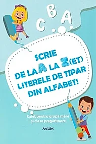 Scrie de la A la Z(ET) literele de tipar din alfabet