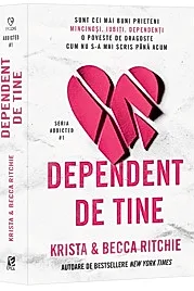 Dependent de tine. Seria Addicted Vol.1