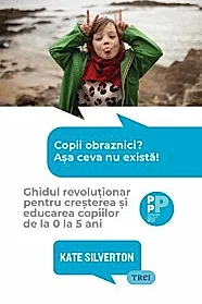 Copii obraznici? Asa ceva nu exista!