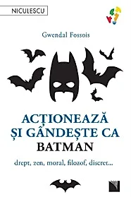 Actioneaza si gandeste ca Batman