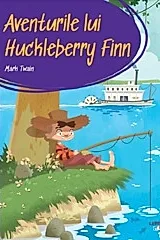 Aventurile lui Huckleberry Finn. Prima mea biblioteca