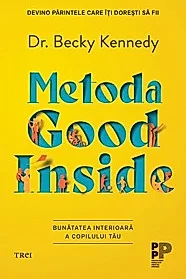 Metoda Good Inside. Bunatatea interioara a copilului tau
