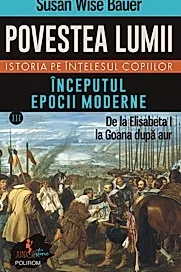 Povestea lumii. Istoria pe intelesul copiilor. Vol. III: Inceputul epocii moderne