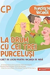 Poveste de vacanta – La drum cu cei trei purcelusi: caiet de lucru pentru vacanta de vara: clasa pregatitoare