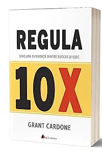 Regula 10X. Singura diferenta dintre succes si esec (resigilat)