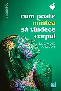Cum poate mintea sa vindece corpul (resigilat)