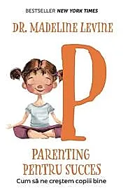Parenting pentru succes. Cum sa ne crestem copiii bine (resigilat)