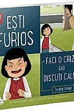 Esti furios. Faci o criza sau discuti calm?