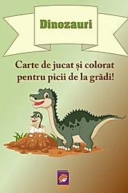 Dinozauri. Carte de jucat si colorat pentru picii de la gradi!