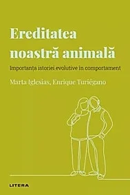 Descopera Psihologia. Ereditatea noastra animala. Importanta istoriei evolutive in comportament