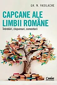 Capcane ale limbii romane. Intrebari, raspunsuri, comentarii