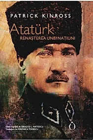 Ataturk. Renasterea unei natiuni