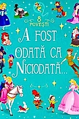 A fost odata ca niciodata. 8 povesti