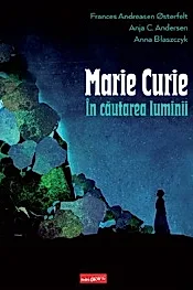 Marie Curie: in cautarea luminii