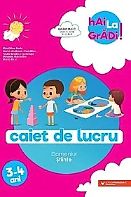 Hai la gradi! Domeniul Stiinte. Caiet de lucru. 3-4 ani