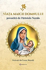 Viata Maicii Domnului - Povestita de Parintele Necula
