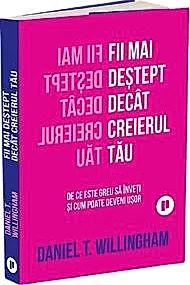 Fii mai destept decat creierul tau. De ce este greu sa inveti si cum poate deveni usor