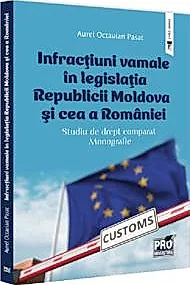 Infractiuni vamale in legislatia Republicii Moldova si cea a Romaniei