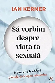 Sa vorbim despre viata ta sexuala