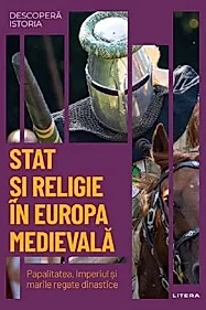Descopera istoria. Stat si religie in Europa medievala