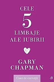 Cele cinci limbaje ale iubirii. Caiet de exercitii