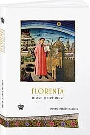 Florenta. Istorie si stralucire