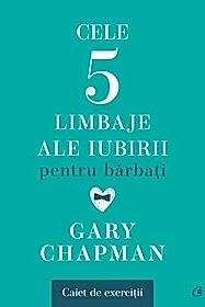 Cele cinci limbaje ale iubirii pentru barbati. Caiet de exercitii