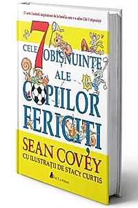 Cele 7 obisnuinte ale copiilor fericiti (resigilat)