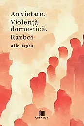 Anxietate. Violenta domestica. Razboi