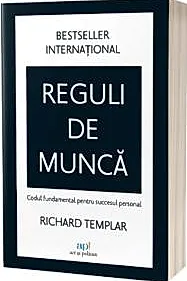 Reguli de munca. Codul fundamental pentru succesul personal