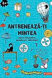 Antreneaza-ti mintea. Jocuri educative, puzzle-uri, labirinturi (6 ani+) (resigilat)