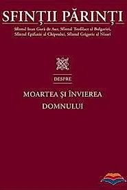 Sfintii Parinti despre Moartea si Invierea Domnului