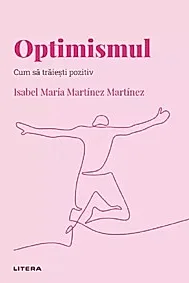Descopera psihologia. Optimismul. Cum sa traiesti pozitiv