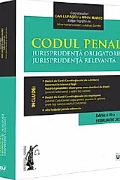 Codul penal. Jurisprudenta obligatorie. Jurisprudenta relevanta Ed.3